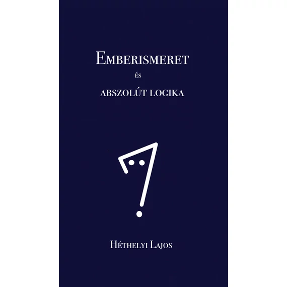 Emberismeret és abszolút logika - Héthelyi Lajos