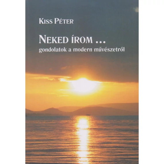 Neked írom... Gondolatok a modern művészetről - Kiss Péter